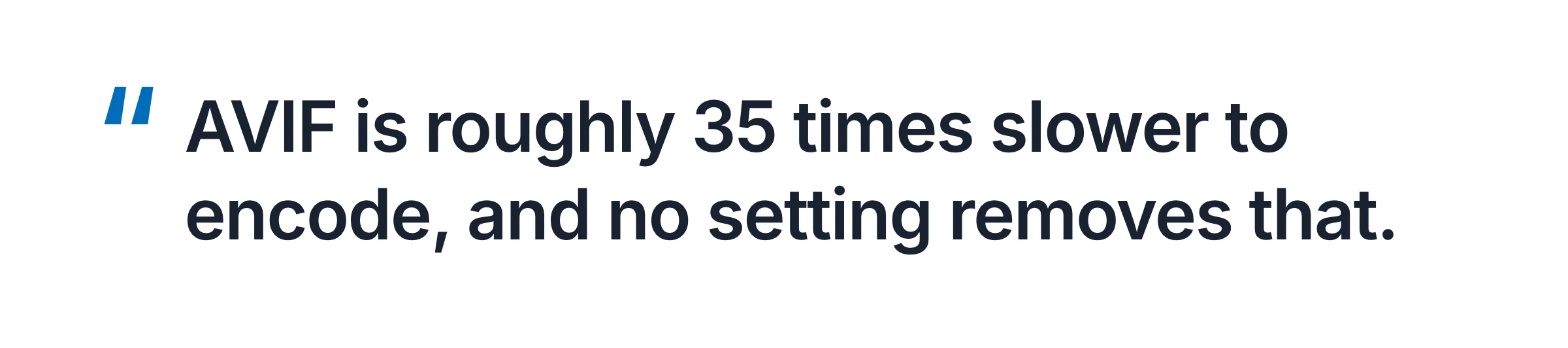 Quote card: AVIF is roughly 35 times slower to encode, and no setting removes that